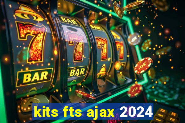 kits fts ajax 2024